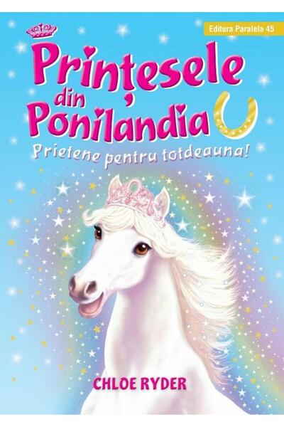Editura Paralela 45 Printesele din Ponilandia. Prietene pentru totdeauna, Chl...