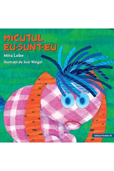 Editura Paralela 45 Micutul Eu-Sunt-Eu (editie cartonata), Mira Lobe