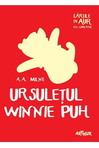 Editura Arthur Ursuletul Winnie Puh | Cartile de aur ale copilariei, A. A. Milne