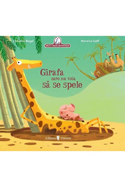 Editura Univers Girafa care nu voia sa se spele, Christine Beigel