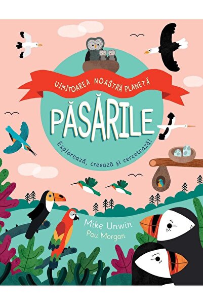 Editura Univers Enciclopedic Junior Uimitoarea noastra planeta. Pasarile. Exp...