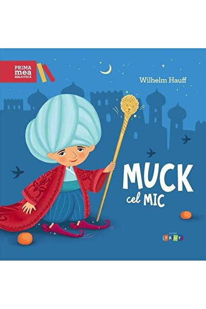 Editura Prut International Prima mea biblioteca. Muck cel Mic, Wilhelm Hauff