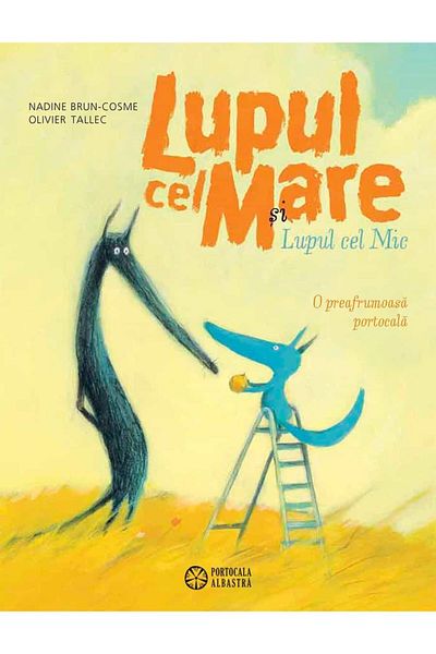 Editura Portocala Albastra The Big Wolf and the Little Wolf. A Beautiful Orange, Nadine Brun-Cosme