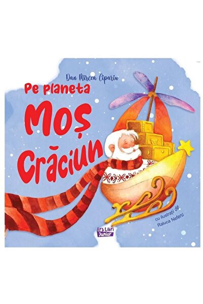 Editura Ars Libri Junior Pe planeta Mos Craciun, Dan Mircea Cipariu
