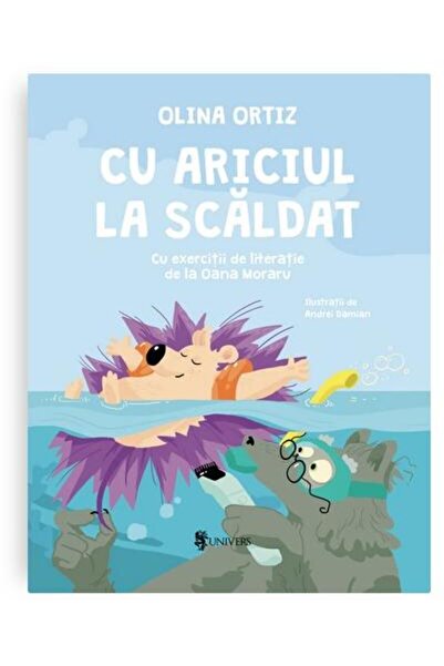 Editura Univers Cu Ariciul la scaldat. Cu exercitii de literatie, Olina Ortiz