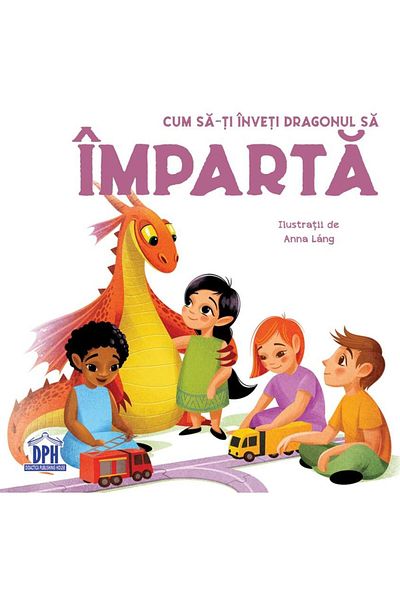 Editura Didactica Publishing House Cum sa-ti inveti dragonul sa imparta, Eleonora Fornasari