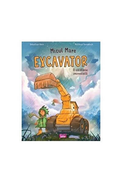 Editura Ars Libri Junior Micul mare Excavator: o calatorie incredibila, Sebas...