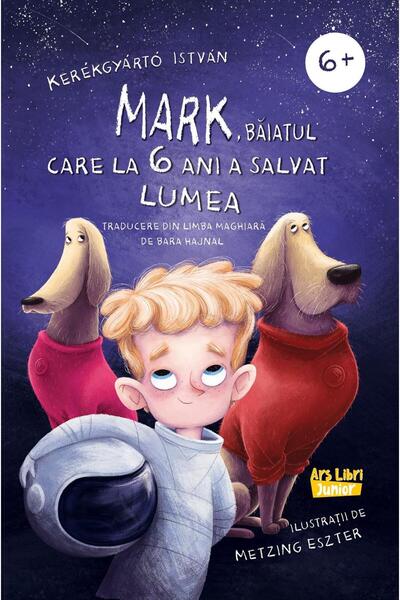 Editura Ars Libri Junior Mark, baiatul care la 6 ani a salvat lumea, Kerekgya...