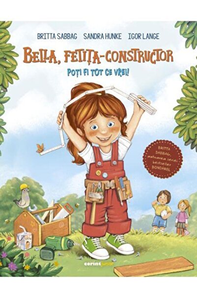 Editura Corint Junior Bella, fetita-constructor. Poti fi tot ce vrei!, Britta...