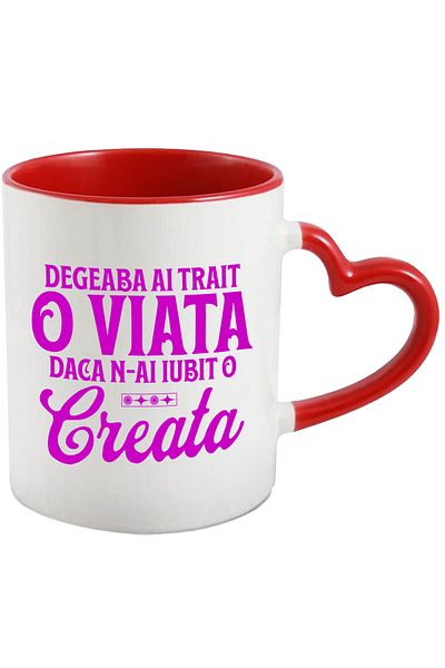 StoryGift Romania Cana Cu Mesaj In Limba Romana Design Text Degeaba Ai Trait O Viata Daca N-ai Iub, Cu Maner Inim Stg