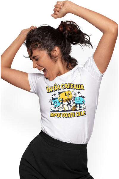 StoryGift Romania Tricou Femei Intai Cafeaua, Apoi Toate Cele Trei Cesti Cu I...