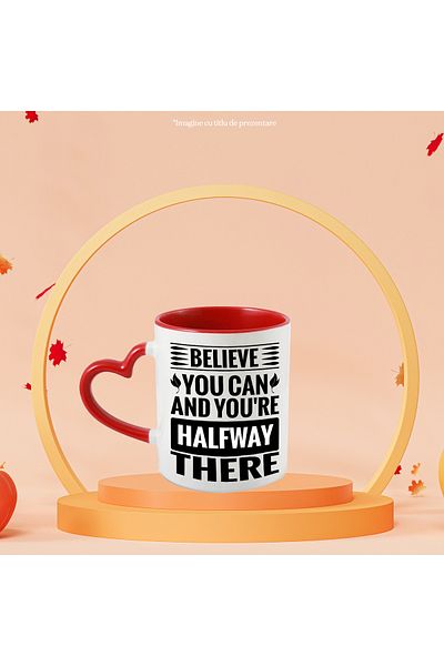 StoryGift Romania Cana cu mesaj motivational "Crezi ca poti si esti deja la jumatatea drumului" cu, Cu Maner Inim STG