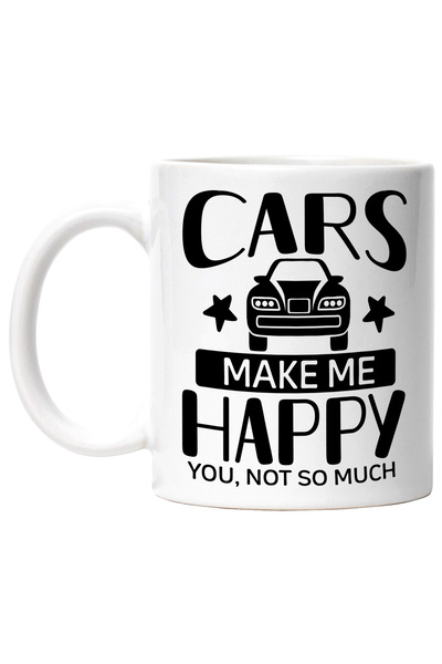 StoryGift Romania Cana Cu Textul In Engleza "cars Make Me Happy. You, Not So ...