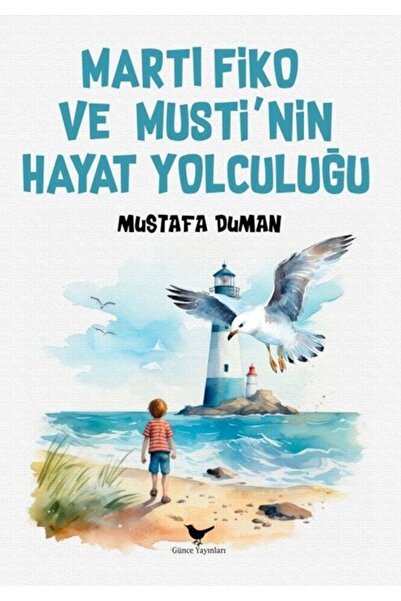 Günce Yayınları Martı Fiko ve Musti’nin Yaşam Yolculuğu / Mustafa Duman / Gün...