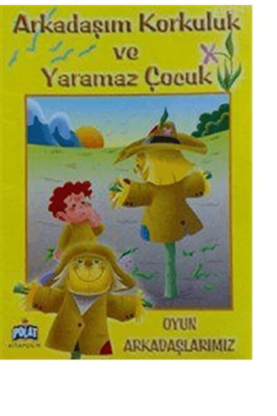 Polat Kitapçılık Oyun Arkadaşlarımız - Arkadaşım Korkuluk Ve Yaramaz Çocuk