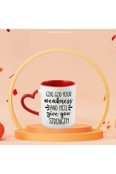 StoryGift Romania Mug with the message "Give God your weakness and He will give you strength" - I believe, With,STG.
