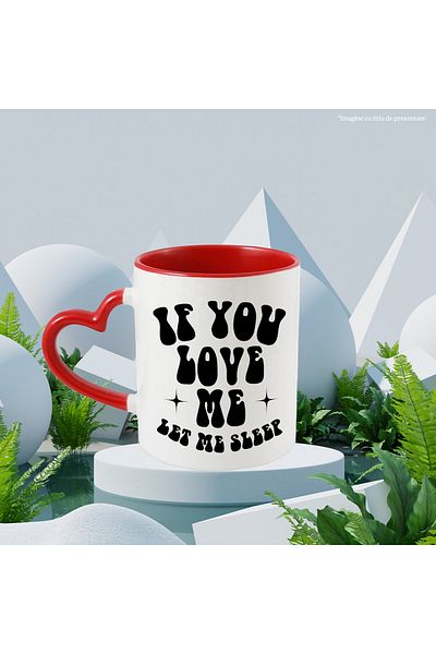 StoryGift Romania Cana Pentru Cei Care Vor Sa Fie Lasati Sa Doarma De Iubitele Lor Cu Maner Inima , Cu ,stg