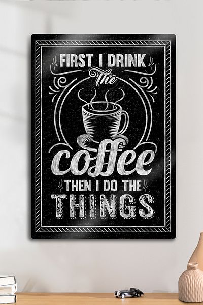 DekorHane Metal Print - First I Drink, Coffee Decorative Painting, Coffee Corner