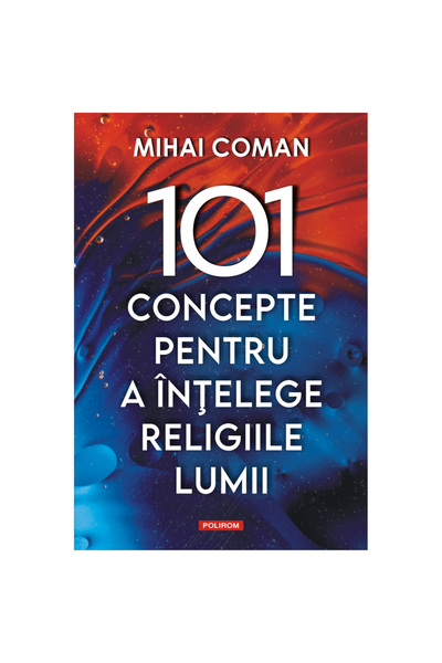 Polirom 101 concepte pentru a înțelege religiile lumii, Mihai Coman