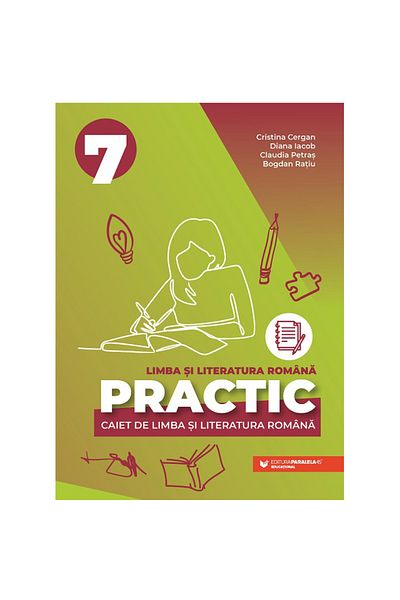 Paralela 45 Practică 7. Caiet de limba și literatura română. Clasa a VII-a