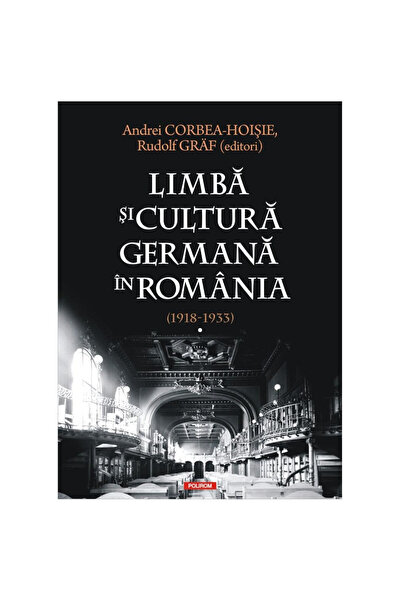 Polirom German language and culture in Romania (1918-1933). Volume I, Andrei ...
