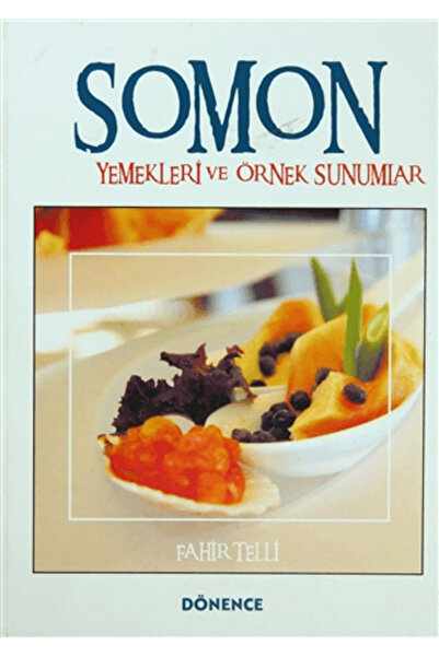 Dönence Basım ve Yayın Hizmetleri Somon Yemekleri ve Örnek Sunumlar (Ciltli)