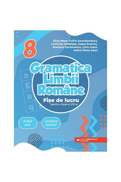 Paralela 45 Gramatica limbii române. Fișe de lucru pentru clasa a VIII-a - Trofin Eliza-Mara