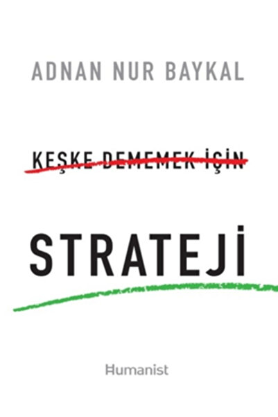 Hümanist Kitap Yayıncılık Keşke Dememek için Strateji