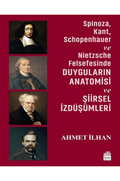 Sümer Yayıncılık Spinoza, Kant, Schopenhauer ve Nietzsche Felsefesinde Duygul...