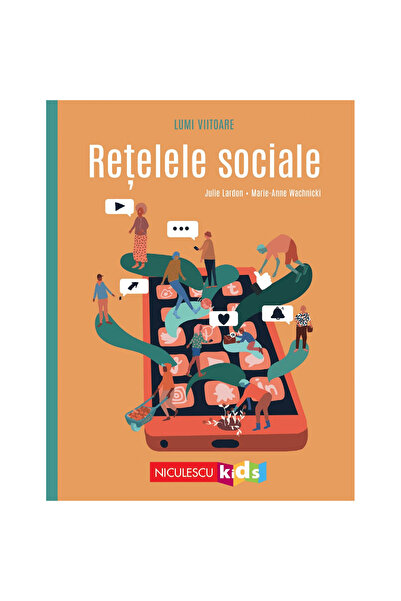 Niculescu Lumi viitoare. Rețele sociale, Julie Lardon, ilustrație Marie-Anne ...