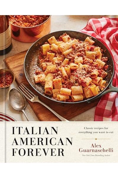 Clarkson Potter Italian American Forever Classic Recipes For Everything You Want To Eat A Cookbook