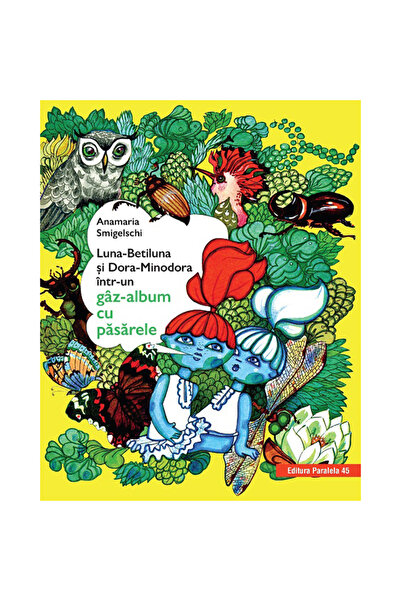 Paralela 45 Luna-Betiluna, Dora-Minodora într-un gaz-album cu păsări. Ediția ...