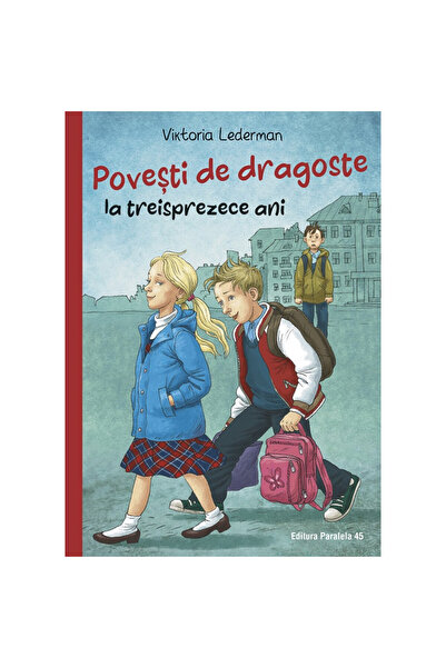 Editura Paralela 45 Povești de dragoste la treisprezece ani - Viktoria Lederman