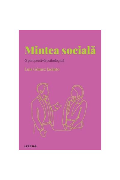 Litera Descoperă psihologia. Mintea socială. O perspectivă psihologică, Luis Gomez Jacinto