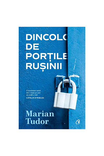 Editura Curtea Veche Dincolo de porțile rușinii, Marian Tudor