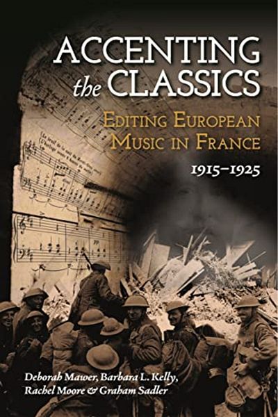 Boydell & Brewer Accenting The Classics Editing European Music In France 19151925