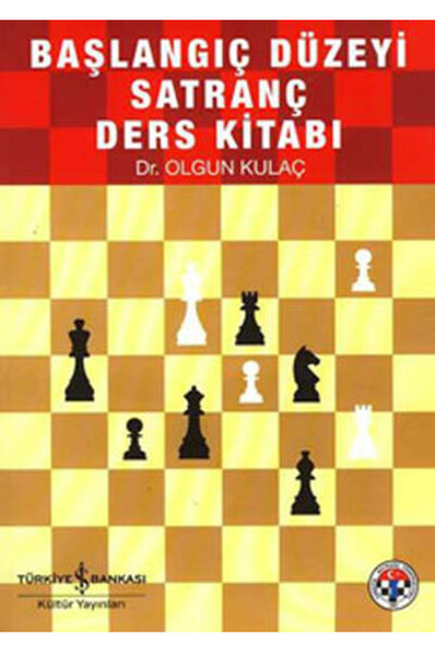 TÜRKİYE İŞ BANKASI KÜLTÜR YAYINLARI Başlangıç Düzeyi Satranç Kaynak Kitabı