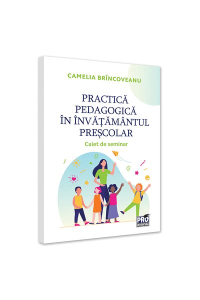 Pro Universitaria Pedagogical practice in preschool education. Seminar notebook, Camelia Brincoveanu
