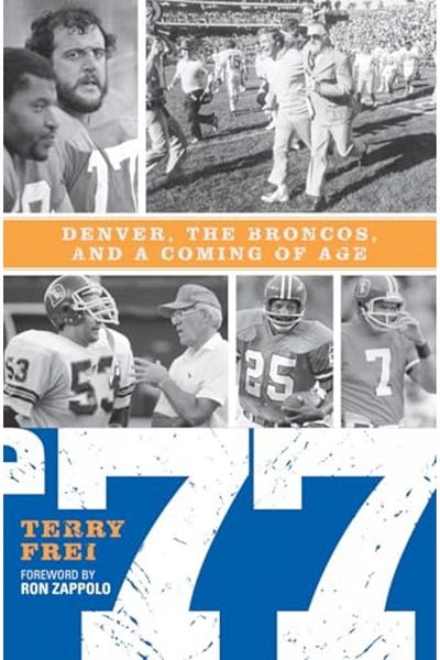 Taylor Trade Publishing 77 Denver The Broncos And A Coming Of Age
