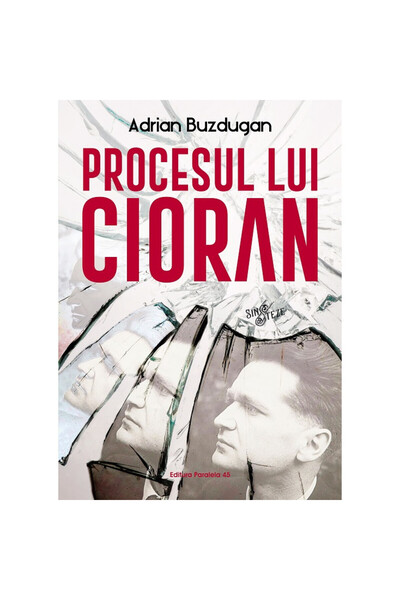 Paralela 45 Procesul lui Cioran - Andrei Buzdugan