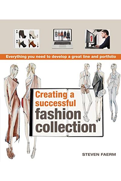 Barron's Educational Series Inc.,U.S. Creating A Successful Fashion Collection Everything You Need To Develop A Great Line And Portfolio