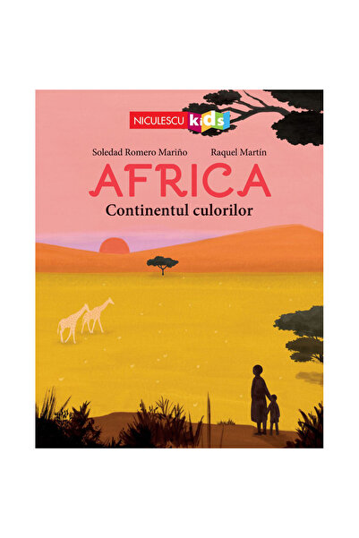 Niculescu Africa. Continentul culorilor, Soledad Romero Marino, Raquel Martin
