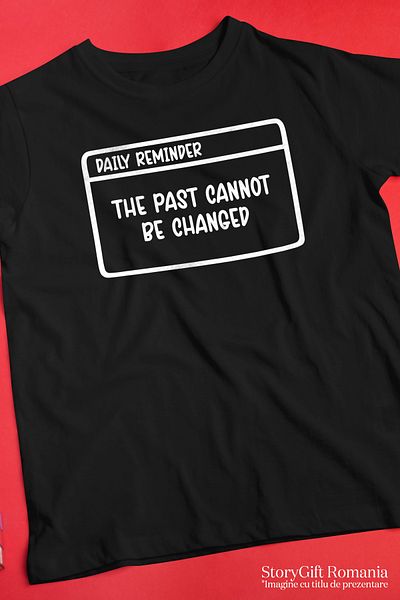 StoryGift Romania Tricou Barbati Cu Mesajul "the Past Cannot Be Changed" - Trecutul Nu Poate Fi Schimbat Cu Stg