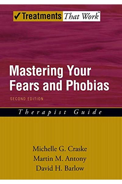 OXFORD UNIVERSITY PRESS Mastering Your Fears And Phobias Therapist Guide