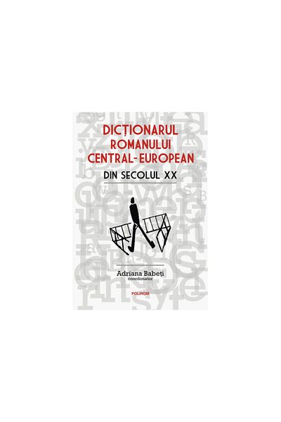 Polirom Dictionary of the Central European Novel of the 20th Century, Adriana Babeti, Polirom
