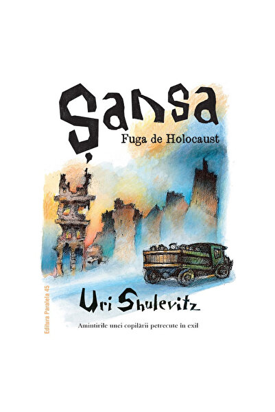 Editura Paralela 45 Sansa. Evadarea din Holocaust. Amintiri dintr-o copilărie în exil - Shulevitz Uri