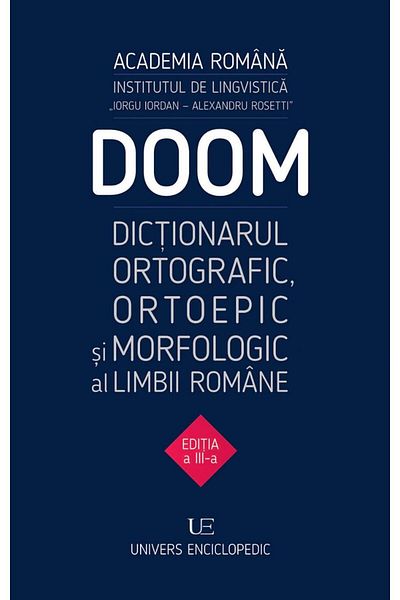 Editura Univers Enciclopedic Doom 3. Orthographic Orthoepic Morphological Dictionary Of The Romanian Language