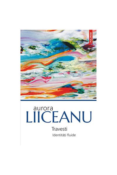 Polirom Transvestites. Fluid Identities, Aurora Liiceanu