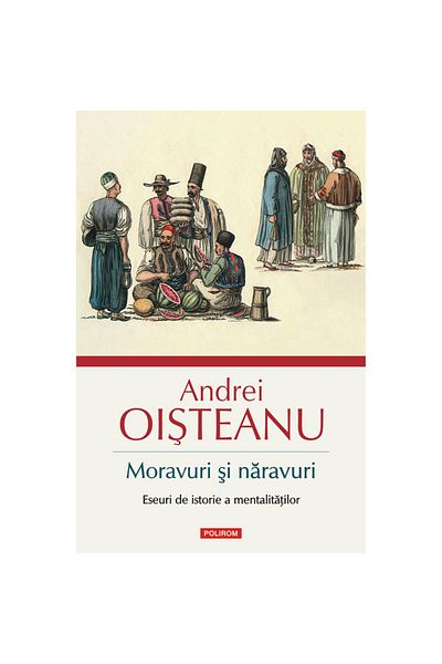 Polirom Morals and manners - Andrei Oisteanu, ed. 2021