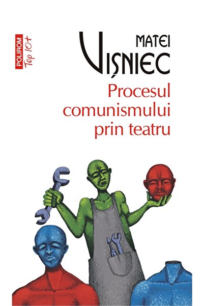 Polirom Procesul comunismului prin teatru, Matei Visniec